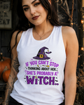 Lisa's Little Shoppe If You Can't Stop Thinking About Her She's Probably a Witch... Tank Top