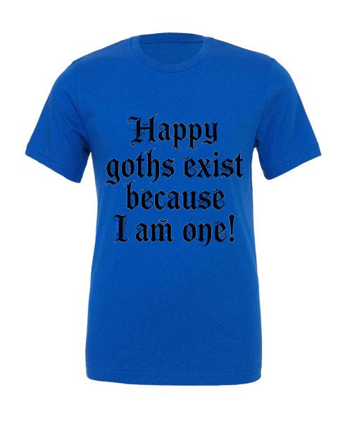 Lisa's Little Shoppe Happy Goths Exist Because I Am One Tee