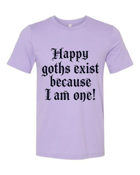 Lisa's Little Shoppe Happy Goths Exist Because I Am One Tee