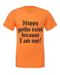 Lisa's Little Shoppe Happy Goths Exist Because I Am One Tee