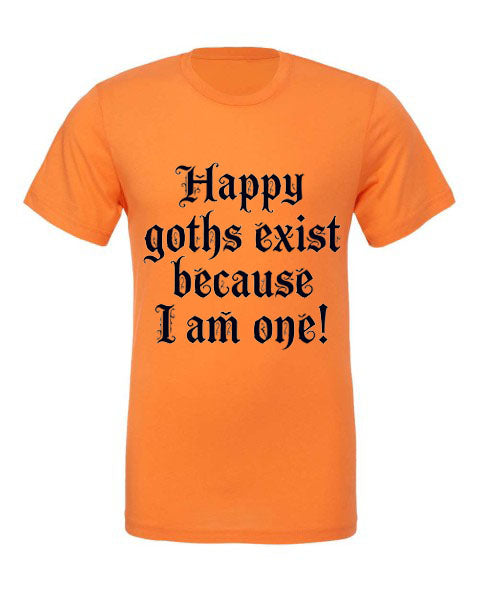 Lisa's Little Shoppe Happy Goths Exist Because I Am One Tee